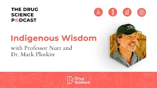 The Drug Science Podcast | Episode 63 | Indigenous Wisdom with Mark Plotkin