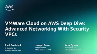 Deep Dive: Advanced networking with Security VPCs and VMware Cloud on AWS | AWS Events