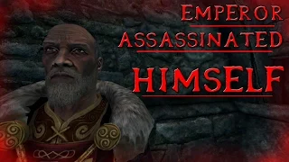 The Emperor Assassinated Himself - Skyrim Theory