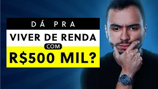 É POSSÍVEL VIVER DE RENDA COM R$500MIL? Quanto rende quinhentos mil reais em dividendos?