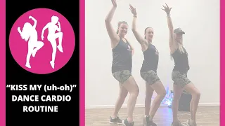 “Kiss My (Uh-Oh)” - Dance Cardio Group Workout