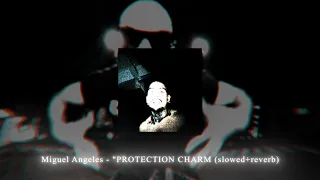 Miguel Angeles - "PROTECTION CHARM (slowed+reverb)