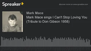 Mark Mace sings I Can't Stop Loving You (Tribute to Don Gibson 1958)