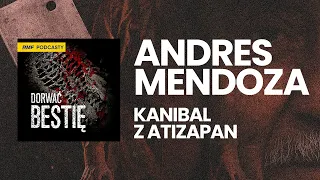 Kanibal z Atizapan - Andres Mendoza  | Dorwać Bestię