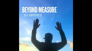 "Beyond Measure" (A Gospel House Mix) By DJ Spivey