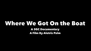 Where We Got On the Boat - A 3GC Documentary