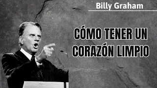 COMO TENER UN CORAZÓN LIMPIO - Billy Graham 2024