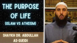 The Purpose of Life (Islam vs Atheism) | Shaykh Dr. Abdullah As-Sueidi (حفظه الله)