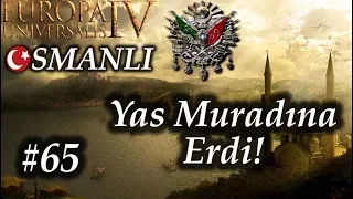 Yas Muradına Erdi! | Europa Universalis 4 | Devlet-i Aliyye - Bölüm 65