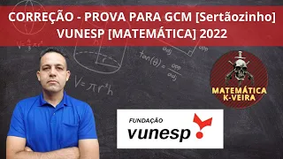 Correção Part.I - Prova para GCM Sertãozinho | SP | |MATEMÁTICA| |Vunesp 2022|