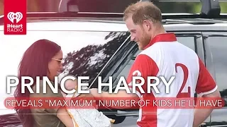 Prince Harry Reveals 'Maximum' Number Of Kids He'll Have | Fast Facts