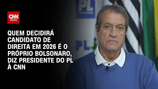Quem decidirá candidato de direita em 2026 é o próprio Bolsonaro, diz presidente do PL à CNN | LIVE