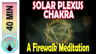 Solar Plexus Chakra (40 min - firewalk meditation)