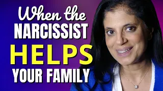 When the narcissist helps your family