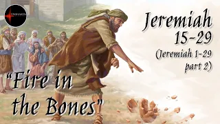 Come Follow Me - Jeremiah 1-29 part 2 (chp. 15-29): "Fire In the Bones"