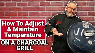 How to Adjust and Maintain Temperature On A Charcoal Kettle Grill - Ace Hardware