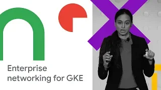 Enterprise-Ready Networking for GKE (Cloud Next '18)