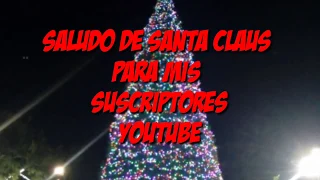 Saludos de santa claus para mis sucriptores feliz navidad