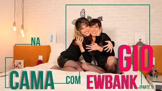 NA CAMA COM GIO EWBANK E... FÊ PAES LEME (parte 1) | GIOH