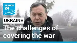 Ukraine: Rob Parsons describes the challenges of covering the war • FRANCE 24 English