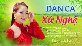 Liên Khúc DÂN CA XỨ NGHỆ, Nhạc Chọn Lọc Mới Nhất 2024 || Tống Linh Linh - Ai Nghe Cũng Mê