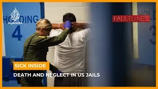 Sick Inside: Death and Neglect in US Jails | Fault Lines