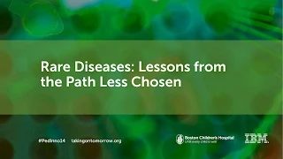 Rare Diseases: The Path Less Chosen - Boston Children's Hospital | Innovation Summit 2014