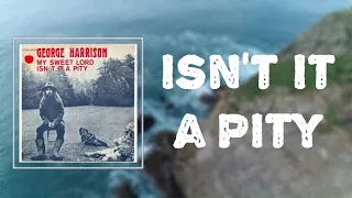 George Harrison - "Isn't It A Pity (Version 1)" (Lyrics)