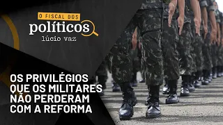 Os privilégios dos militares que a reforma não acabou | O Fiscal dos Políticos