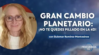 Gran Cambio Planetario: ¡No te quedes pillado en la 4D! con Guiomar