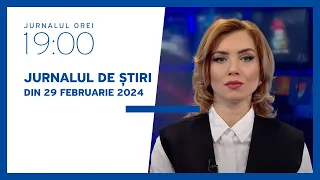 Jurnalul orei 19:00, 29.02.2024