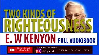 TWO KINDS OF RIGHTEOUSNESS - E. W KENYON | FULL AUDIOBOOK
