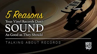 5 Reasons Your Vinyl Records Don't Sound as Good as They Should | Talking About Records