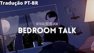 official HIGE DANdism(official髭男dism)-Bedroom Talk [Legendado/tradução PT-BR]