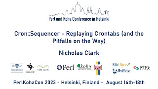 Nicholas Clark: Cron::Sequencer - Replaying Crontabs (and the Pitfalls on the Way) | PerlKohaCon 23