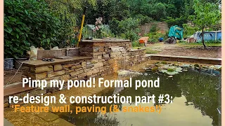 Pimp my pond! Formal pond re design & construction part #3: feature wall, paving (& snakes..!)