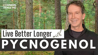 PYCNOGENOL: Live Better Longer I The Common Sense MD I Dr. Tom Rogers