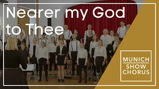 Munich Show Chorus - Nearer my God to Thee