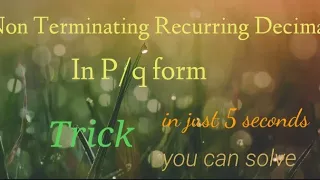 Trick for changing Non terminating recurring decimal number into P/q form
