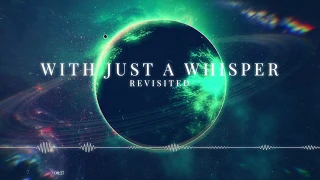 (Atmospheric Electronic Music) With Just a Whisper - Revisited