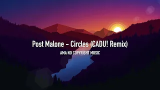 Post Malone - Circles (CADU! Remix) (HQ) [NoCopyrightMusic]