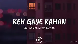 Reh Gaye Kahan (Lyrics) – Gurashish Singh ft Karishma