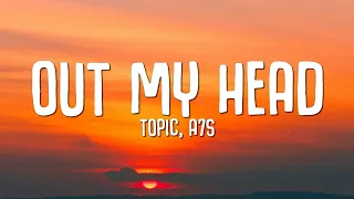 Topic, A7S - Out My Head (Lyrics)