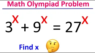 Math Olympiad Problem | Find X | 3^x+9^x=27^x |challenging Algebra Problem | Olympiad Mathematics