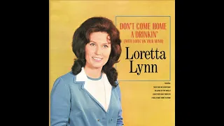 Loretta Lynn- Don’t Come Home A-Drinkin’(With Lovin’ On Your Mind)