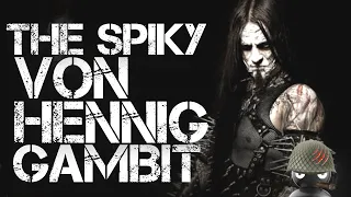 The Spiky Von Hennig Gambit (8 Crushing Games)