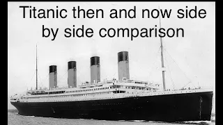 Titanic then and now side by side comparison