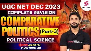 UGC NET Political Science | Comparative Politics Revision (Part-3) | UGC NET Dec 2023 | Pradyumn Sir