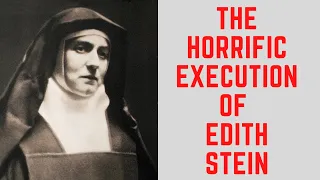The HORRIFIC Execution Of Edith Stein - The Saint of Auschwitz