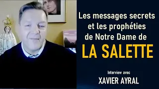 Les secrets et les prophéties de Notre Dame de La Salette  avec Xavier Ayral